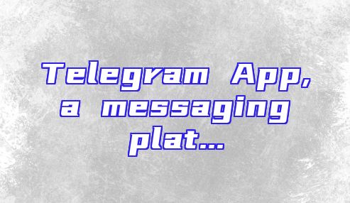 Telegram App, a messaging plat...