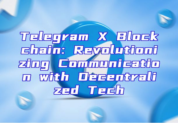 Telegram X Blockchain: Revolutionizing Communication with Decentralized Tech